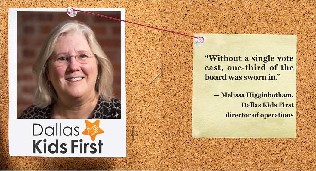 “Without a single vote cast, one-third of the board was sworn in.” — Melissa Higginbotham, Dallas Kids First director of operations