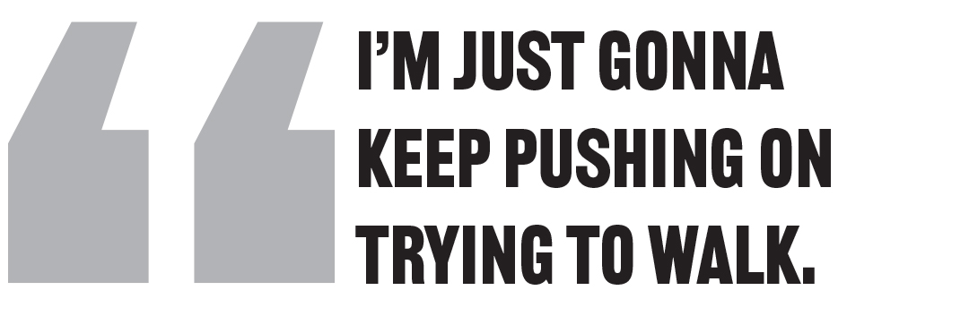 I’m just gonna keep pushing on trying to walk.